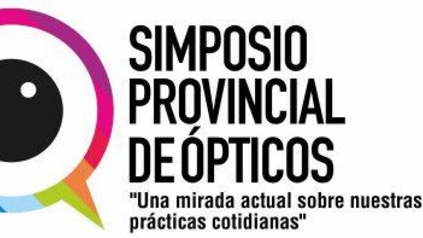 Simposio Provincial De Ópticos: "Una mirada actual sobre nuestras prácticas cotidianas" 