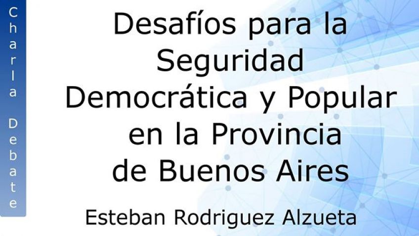 Rodríguez Alzueta disertará en el PJ sobre "Seguridad Democrática y Popular"