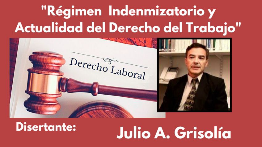El Dr. Grisolía disertará sobre "régimen indemnizatorio y actualidad del derecho del trabajo"
