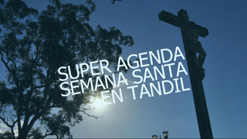Super agenda de Semana Santa en Tandil