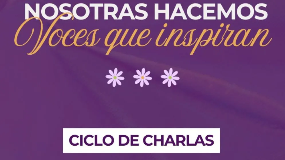 Dará comienzo el ciclo "Nosotras hacemos, voces que inspiran"