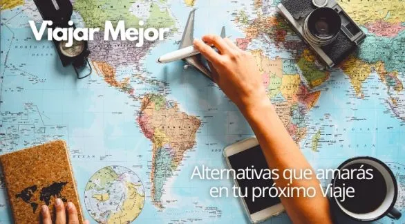 Viajar Mejor: Alternativas que amarás en tu próximo Viaje