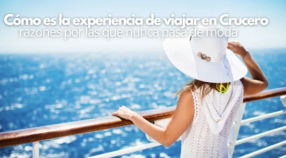 Cómo es la experiencia de viajar en Crucero: razones por las que nunca pasa de moda