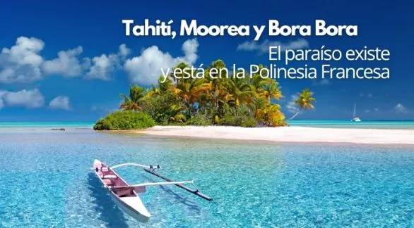 Tahití, Moorea y Bora Bora: El paraíso existe, y está en la Polinesia Francesa